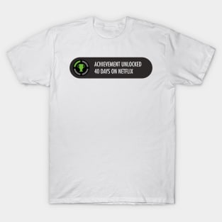 Achievement Unlocked 40 days on netflix T-Shirt